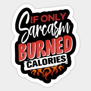 If only sarcasm burned calories Sticker